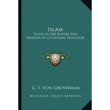 Islam: Essays In The Nature And Growth Of A Cultural Tradition