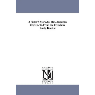 A Sister'S Story. by Mrs. Augustus Craven. Tr. From the French by Emily Bowles.