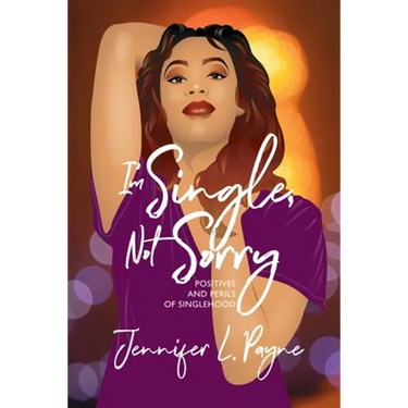 I'm Single, Not Sorry: Positives and Perils of Singlehood