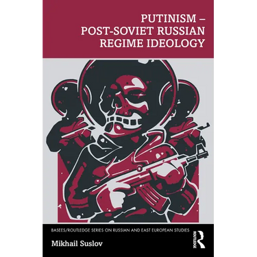 Putinism - Post-Soviet Russian Regime Ideology
