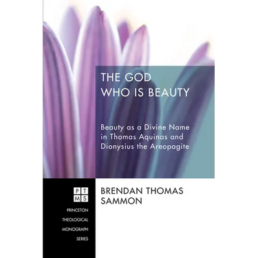 The God Who Is Beauty: Beauty as a Divine Name in Thomas Aquinas and Dionysius the Areopagite