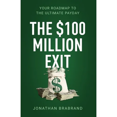 The $100 Million Exit: Your Roadmap to the Ultimate Payday