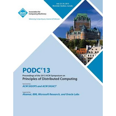 Podc 13 Proceedings of the 2013 ACM Symposium on Principles of Distributed Computing