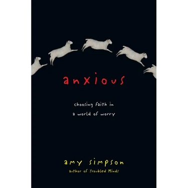 Anxious: Choosing Faith in a World of Worry