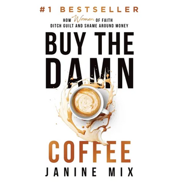 Buy the Damn Coffee: How Women of Faith Ditch Guilt and Shame Around Money