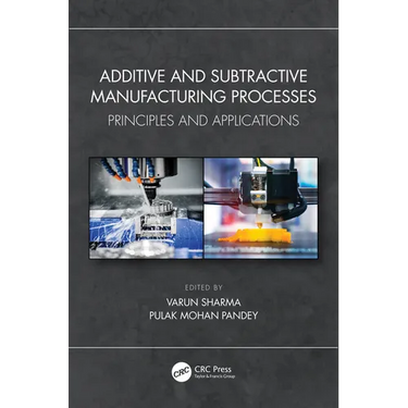 Additive and Subtractive Manufacturing Processes: Principles and Applications