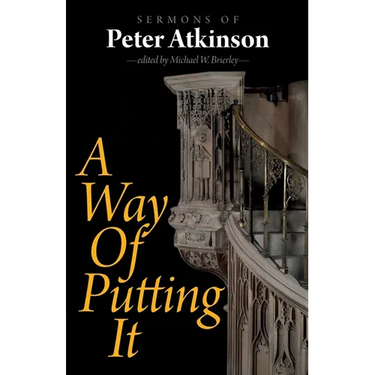 A Way of Putting It: Sermons of Peter Atkinson