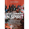Development in Spirit: Religious Transformation and Everyday Politics in Vietnam's Highlands