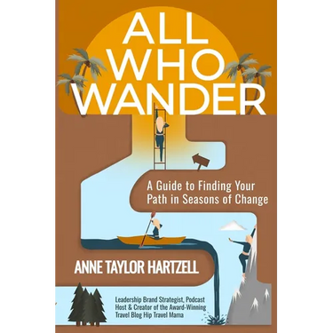 All Who Wander: A Guide to Finding Your Path in Seasons of Change