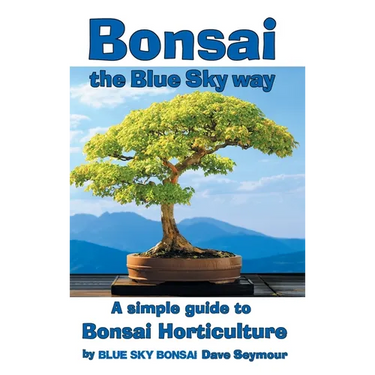 Bonsai, the Blue Sky way: A simple guide to Bonsai Horticulture