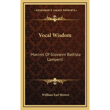 Vocal Wisdom: Maxims Of Giovanni Battista Lamperti