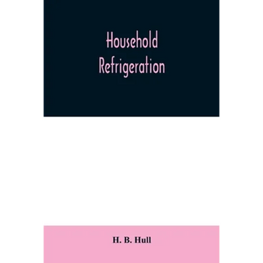 Household refrigeration; a complete treatise on the principles, types, construction, and operation of both ice and mechanically cooled domestic refrig