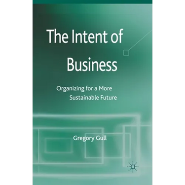 The Intent of Business: Organizing for a More Sustainable Future