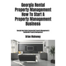 Georgia Rental Property Management How To Start A Property Management Business: Georgia Real Estate Commercial Property Management & Residential Prope