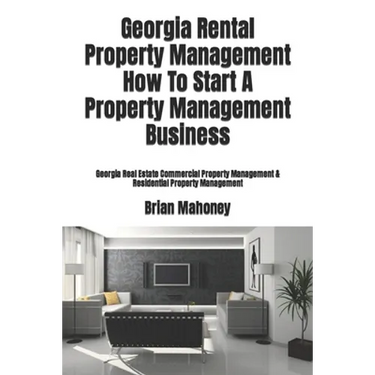 Georgia Rental Property Management How To Start A Property Management Business: Georgia Real Estate Commercial Property Management & Residential Prope