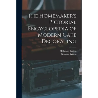The Homemaker's Pictorial Encyclopedia of Modern Cake Decorating