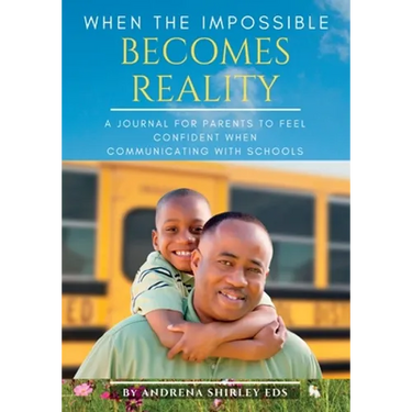 When the Impossible Becomes Reality: A Journal for Parents to Feel Confident When Communicating with Schools