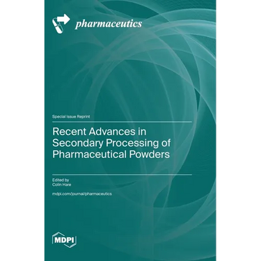 Recent Advances in Secondary Processing of Pharmaceutical Powders