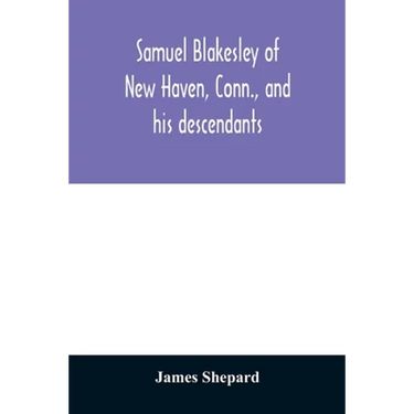Samuel Blakesley of New Haven, Conn., and his descendants