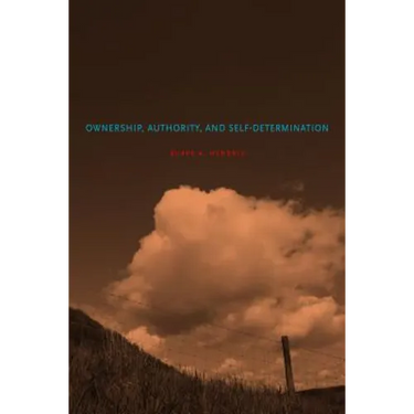 Ownership, Authority, and Self-Determination: Moral Principles and Indigenous Rights Claims