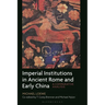 Imperial Institutions in Ancient Rome and Early China: A Comparative Analysis