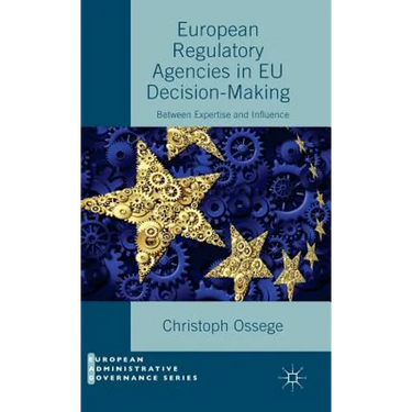 European Regulatory Agencies in EU Decision-Making: Between Expertise and Influence