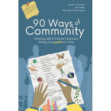90 Ways of Community: Nurturing Safe and Inclusive Classrooms Writing One Poem at a Time