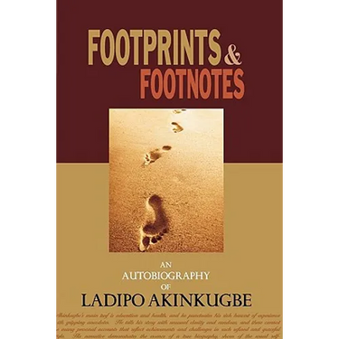 Footprints & Footnotes an Autobiography of Ladipo Akinkugbe