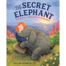 The Secret Elephant: Inspired by a True Story of Friendship