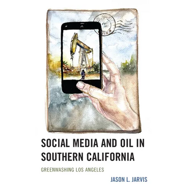 Social Media and Oil in Southern California: Greenwashing Los Angeles