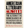 American Literary Misfits: The Alternative Democracies of Mid-Nineteenth-Century Print Cultures