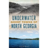 Underwater Ghost Towns of North Georgia