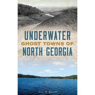 Underwater Ghost Towns of North Georgia