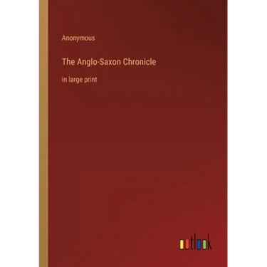 The Anglo-Saxon Chronicle: in large print