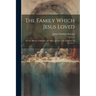 The Family Which Jesus Loved: Or, the History of Martha, and Mary, and Lazarus. in Seventeen Lectures.