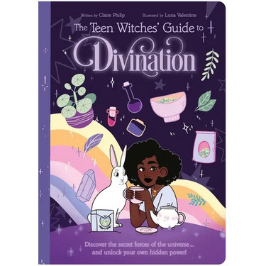The Teen Witches' Guide to Divination: Discover the Secret Forces of the Universe ... and Unlock Your Own Hidden Power!