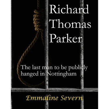 Richard Thomas Parker - the last man to be publicly hanged in Nottingham