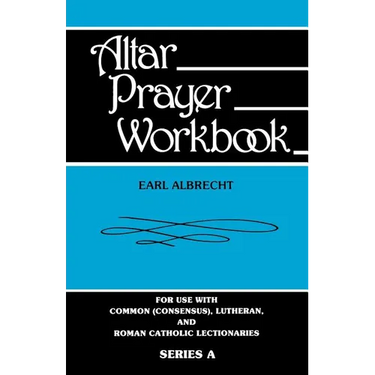 Altar Prayer Workbook: For Use with Common (Consensus), Lutheran, and Roman Catholic Lectionaries: Series a
