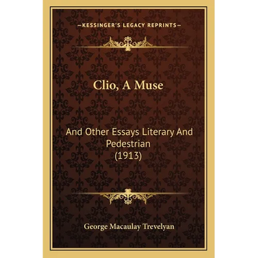Clio, A Muse: And Other Essays Literary And Pedestrian (1913)