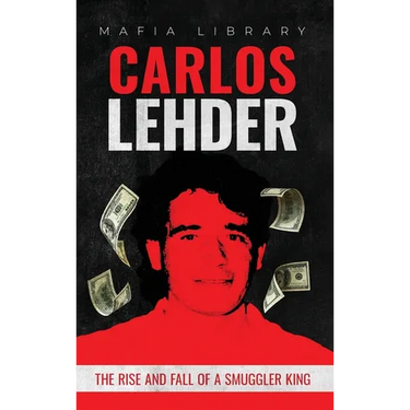 Carlos Lehder: The Rise and Fall of a Smuggler King
