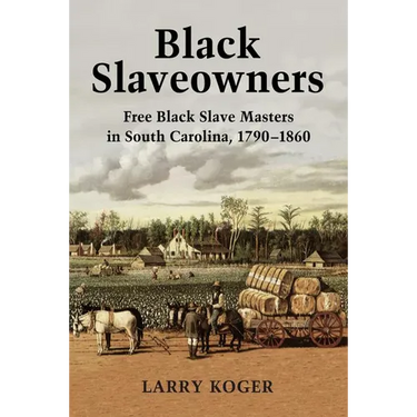 Black Slaveowners: Free Black Slave Masters in South Carolina, 1790-1860