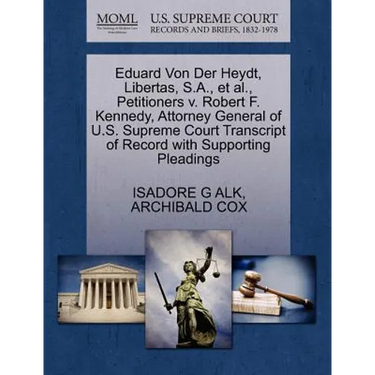 Eduard Von Der Heydt, Libertas, S.A., et al., Petitioners v. Robert F. Kennedy, Attorney General of U.S. Supreme Court Transcript of Record with Suppo