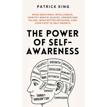 The Power of Self-Awareness: Raise Emotional Intelligence, Identify Mental Blocks, Understand Values, Make Better Decisions, Find Your Path to Self-Gr