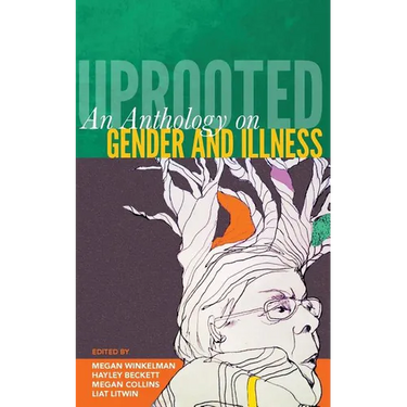 Uprooted: An Anthology on Gender and Illness