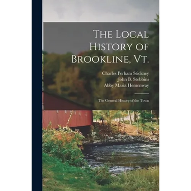 The Local History of Brookline, Vt.: The General History of the Town