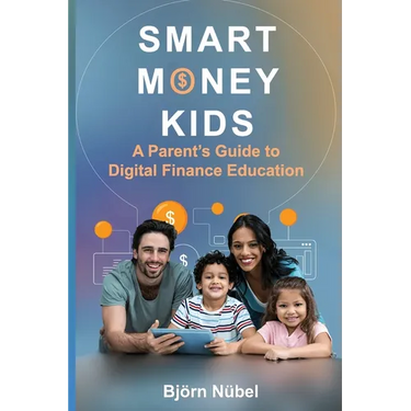 Smart Money Kids: a Parent's Guide to Digital Finance Education