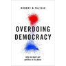 Overdoing Democracy: Why We Must Put Politics in Its Place