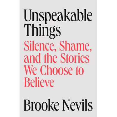 Unspeakable Things: Silence, Shame, and the Stories We Choose to Believe