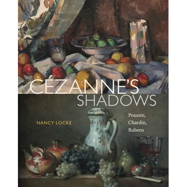 Cézanne's Shadows: Poussin, Chardin, Rubens