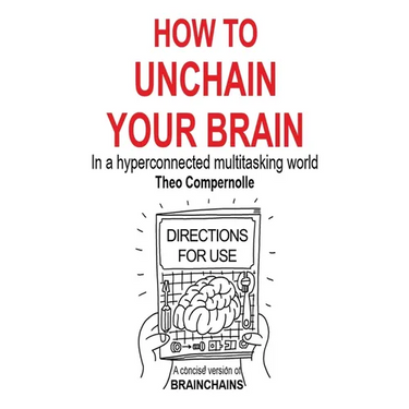 How to Unchain Your Brain: In a hyperconnected multitasking world